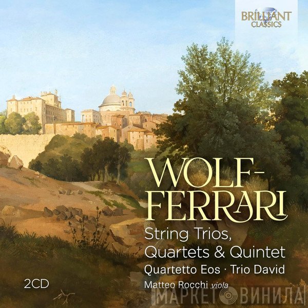 Ermanno Wolf-Ferrari, Matteo Rocchi  - String Trios, Quartets & Quintet