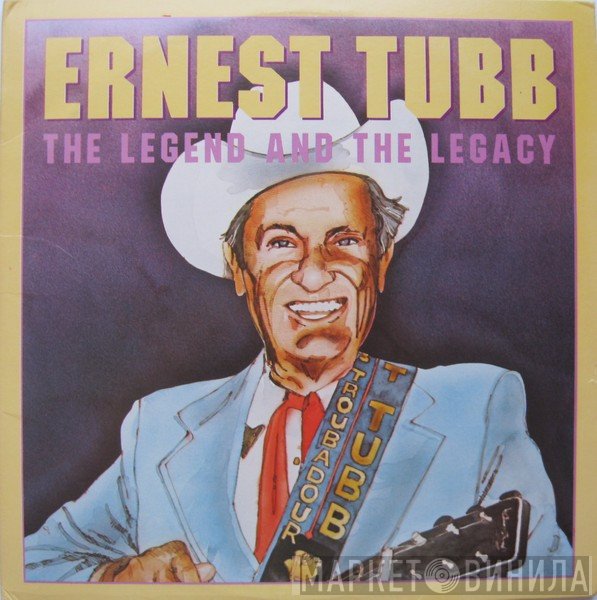Ernest Tubb - The Legend And The Legacy