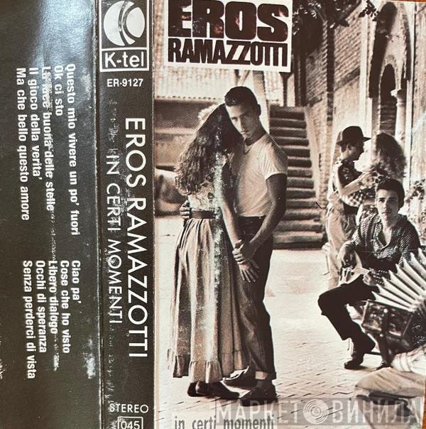 Eros Ramazzotti  - In Certi Momenti