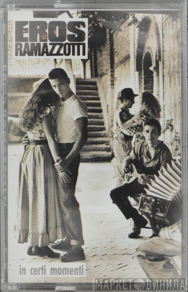 Eros Ramazzotti  - In Certi Momenti