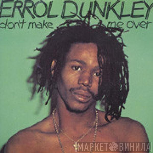Errol Dunkley - Don't Make Me Over / Little Green Apples