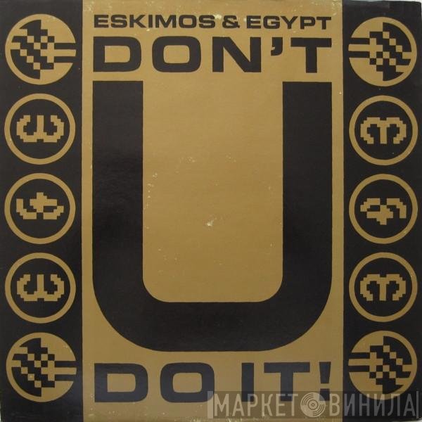 Eskimos & Egypt - Don't U Do It!