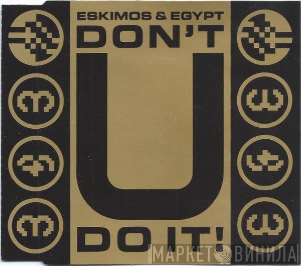 Eskimos & Egypt - Don't U Do It!