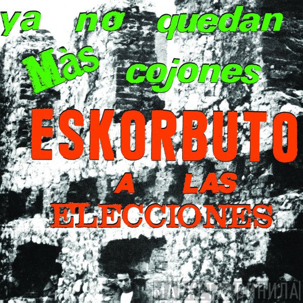 Eskorbuto - Ya No Quedan Más Cojones, Eskorbuto A Las Elecciones