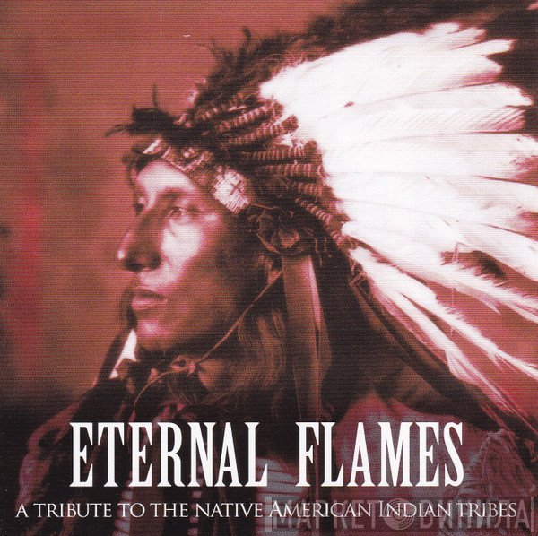  - Eternal Flames (A Tribute To The Native American Indian Tribes)