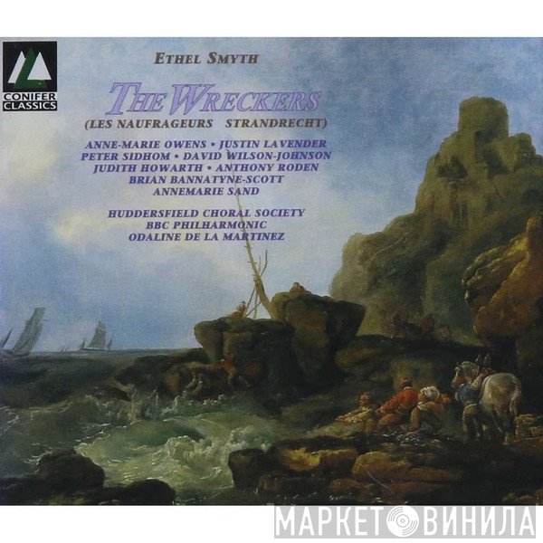 Ethel Smyth - Anne-Marie Owens • Justin Lavender • Peter Sidhom  • David Wilson-Johnson • Judith Howarth • Anthony Roden • Brian Bannatyne-Scott • Annemarie Sand • Huddersfield Choral Society, BBC Philharmonic • Odaline De La Martinez  - The Wreckers