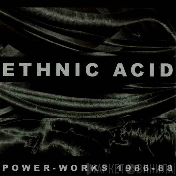 Ethnic Acid - Power-Works 1986-88