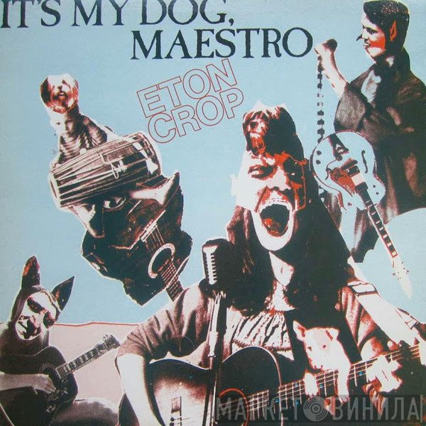 Eton Crop - It's My Dog, Maestro