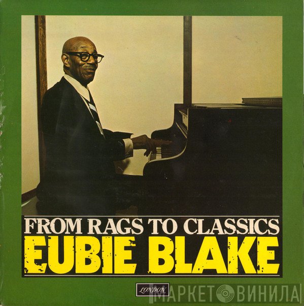 Eubie Blake - From Rags To Classics