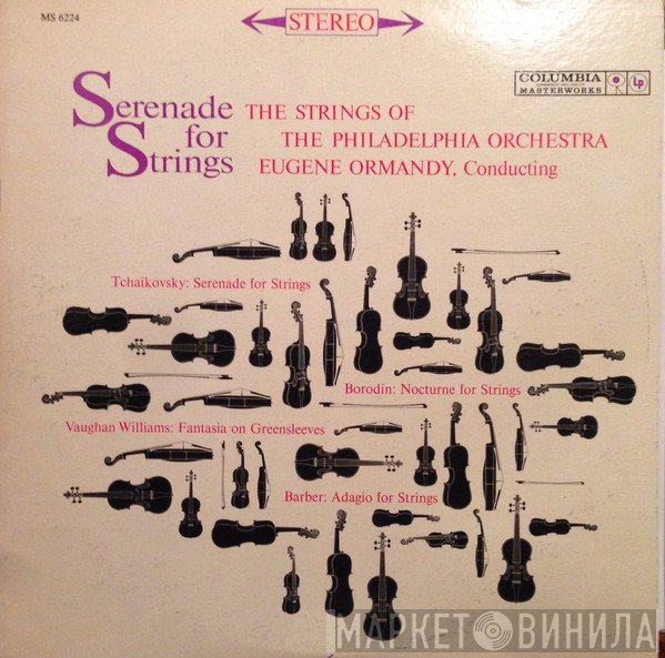 Eugene Ormandy, The Strings Of The Philadelphia Orchestra  - Serenade For Strings