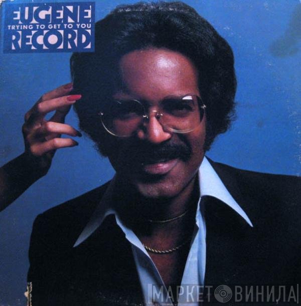 Eugene Record  - Trying To Get To You