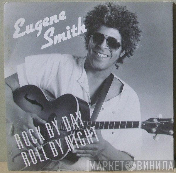 Eugene Smith - Rock By Day / Roll By Night