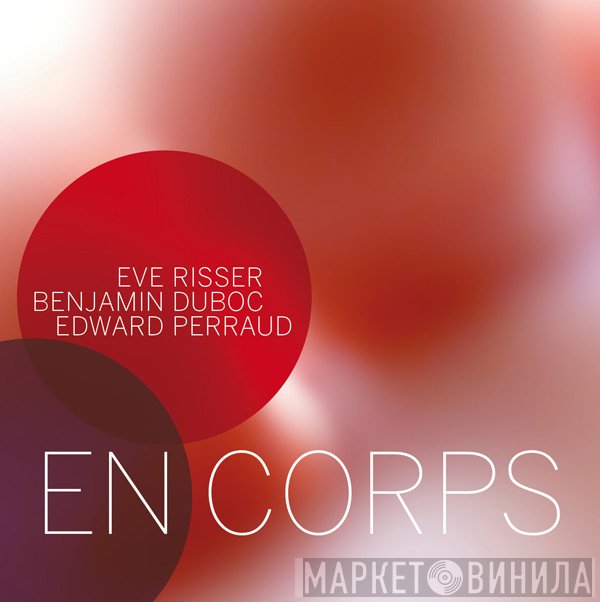 Eve Risser • Benjamin Duboc • Edward Perraud  - En Corps