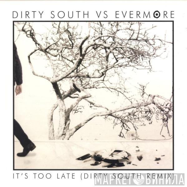 Evermore, Dirty South  - It's Too Late (Dirty South Remix)