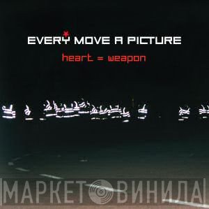 Every Move A Picture - Heart = Weapon