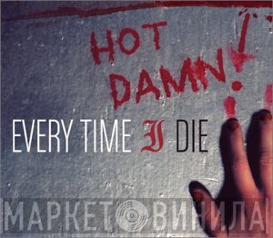 Every Time I Die  - Hot Damn!