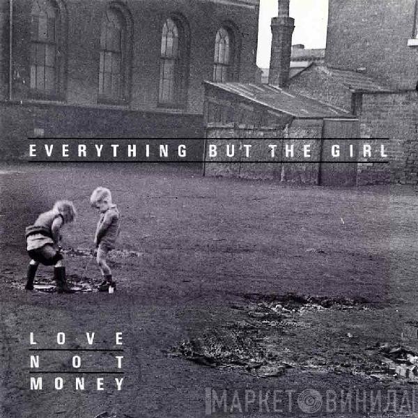 Everything But The Girl  - Love Not Money