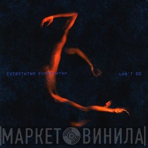 Everything Everything  - Can't Do