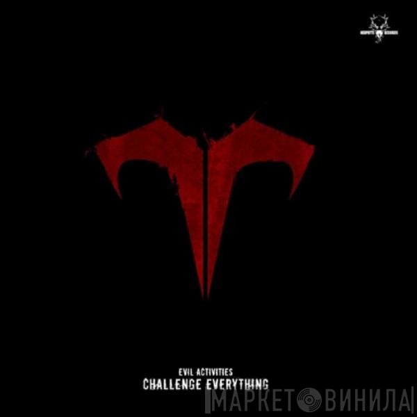 Evil Activities  - Challenge Everything