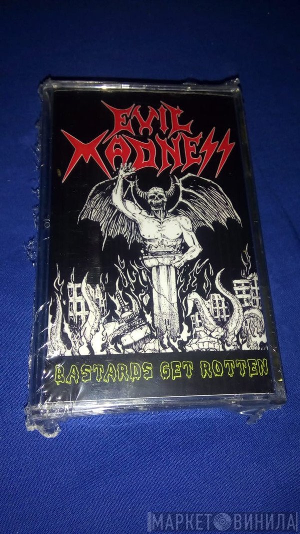 Evil Madness   - Bastards Get Rotten