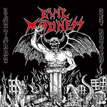 Evil Madness   - Bastards Get Rotten