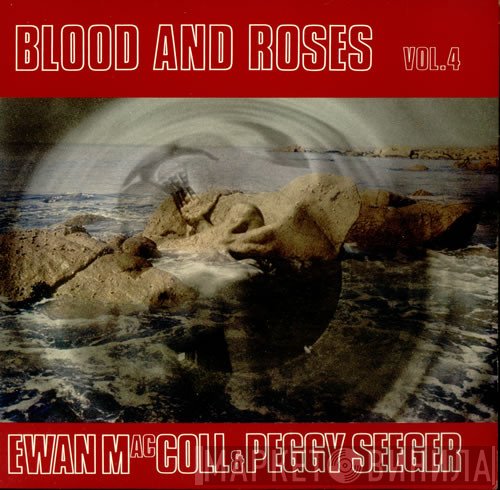 Ewan MacColl, Peggy Seeger - Blood And Roses Vol. 4