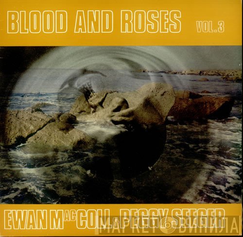 Ewan MacColl, Peggy Seeger - Blood And Roses Vol. 3