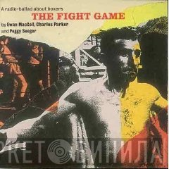 Ewan MacColl, Peggy Seeger, Charles Parker  - The Fight Game - A Radio Ballad About Boxers