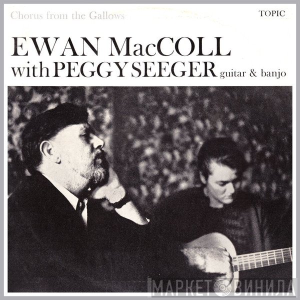 Ewan MacColl, Peggy Seeger - Chorus From The Gallows