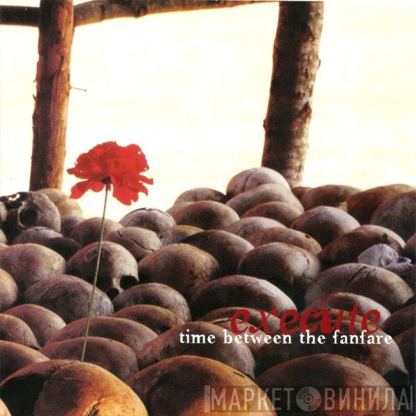 Execute  - Time Between The Fanfare