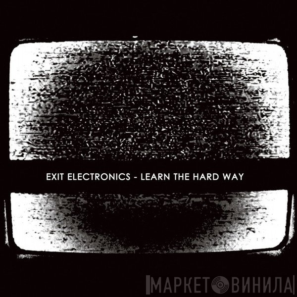 Exit Electronics - Learn The Hard Way
