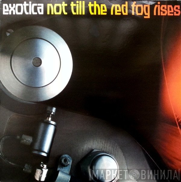 Exotica  - Not Till The Red Fog Rises