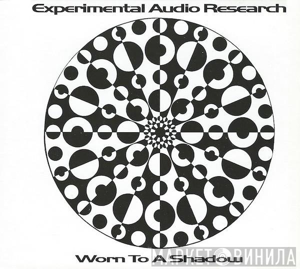 Experimental Audio Research  - Worn To A Shadow