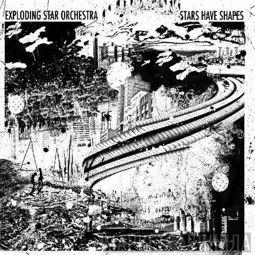 Exploding Star Orchestra  - Stars Have Shapes