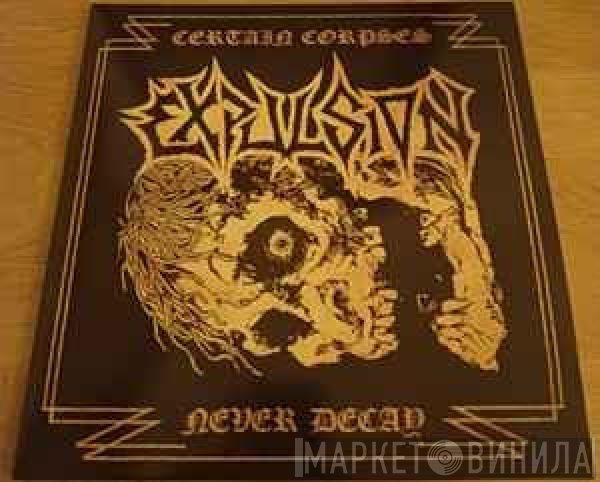 Expulsion - Certain Corpses Never Decay - Complete Recordings 1989-1990