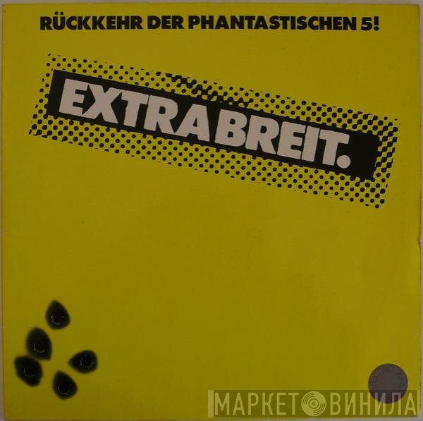 Extrabreit  - Rückkehr Der Phantastischen 5!