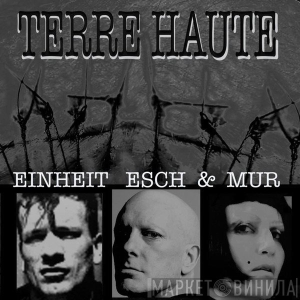 F.M. Einheit, En Esch & Mona Mur  - Terre Haute