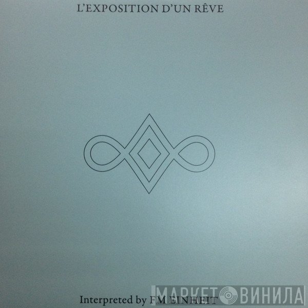 F.M. Einheit  - L'exposition D'un Rêve