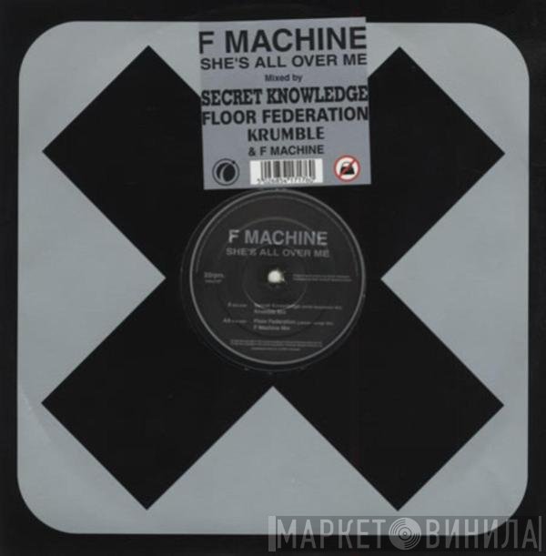 F Machine - She's All Over Me