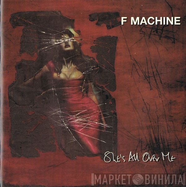 F Machine  - She's All Over Me