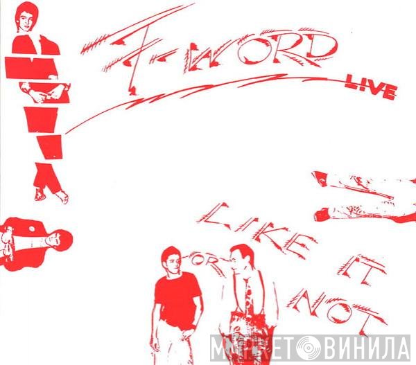 F-Word! - Like It Or Not Live