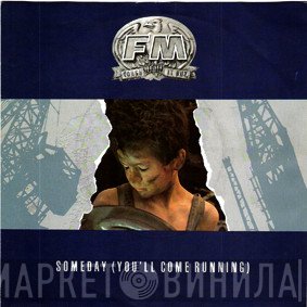FM  - Someday (You'll Come Running)