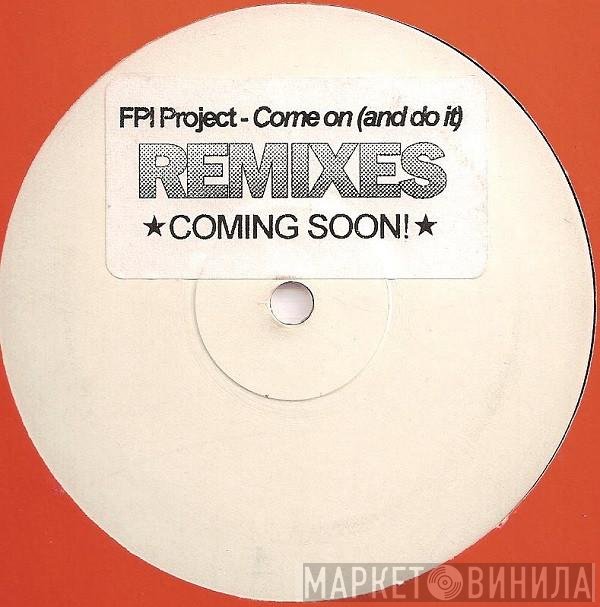 FPI Project - Come On (And Do It) Remixes
