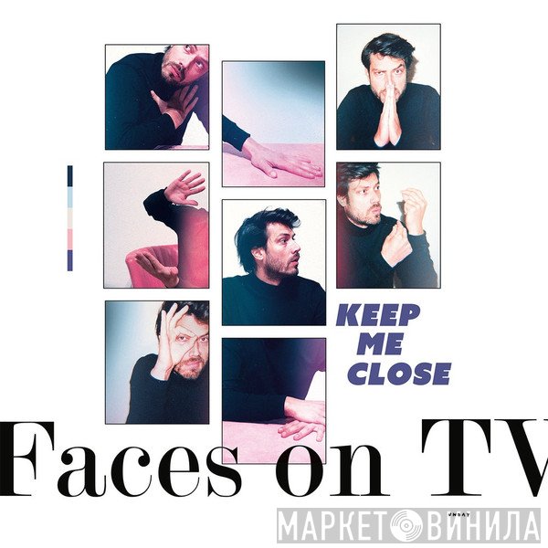 Faces On TV - Keep Me Close