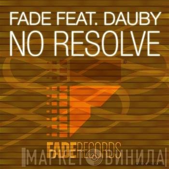 Fade Featuring Dauby  - No Resolve