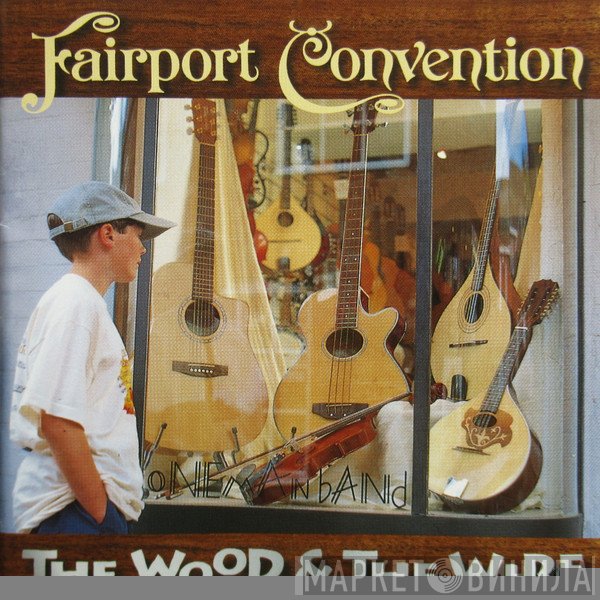 Fairport Convention - The Wood And The Wire