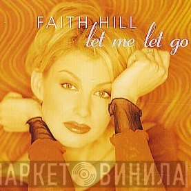 Faith Hill  - Let Me Let Go