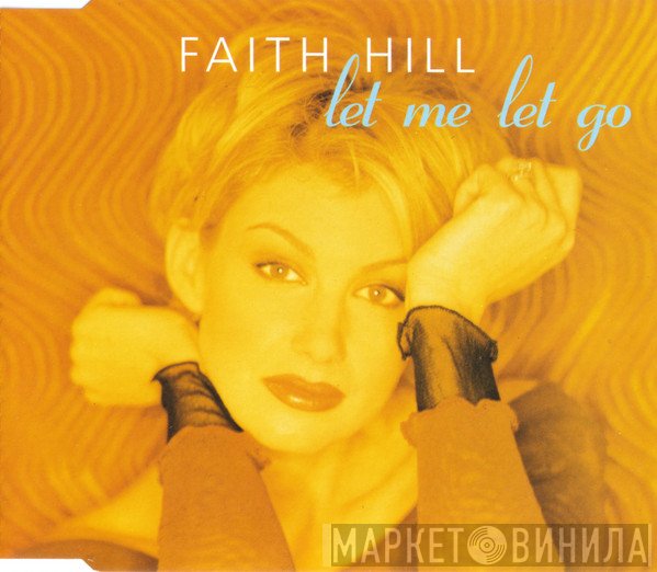 Faith Hill  - Let Me Let Go