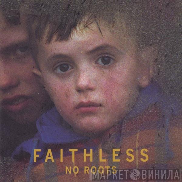 Faithless  - No Roots