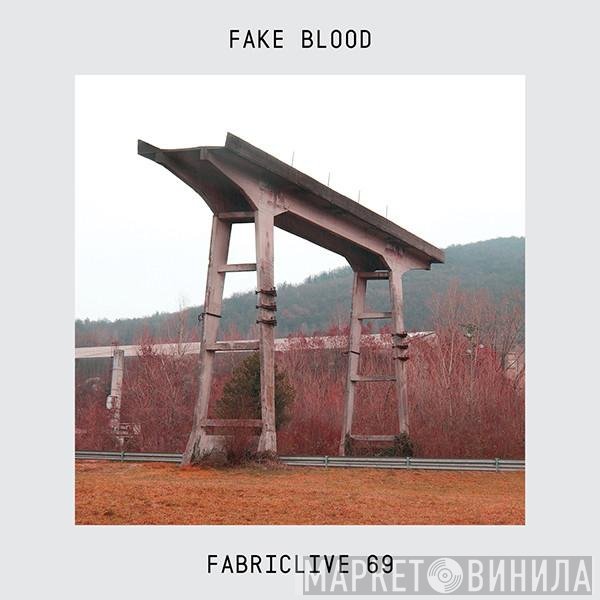 Fake Blood - Fabriclive 69